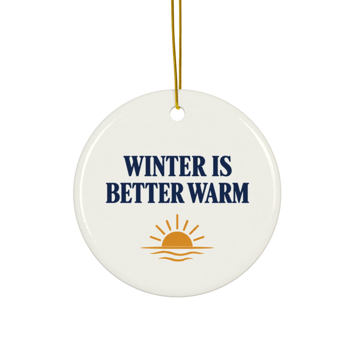 Winter Is Better Warm Ceramic Ornament