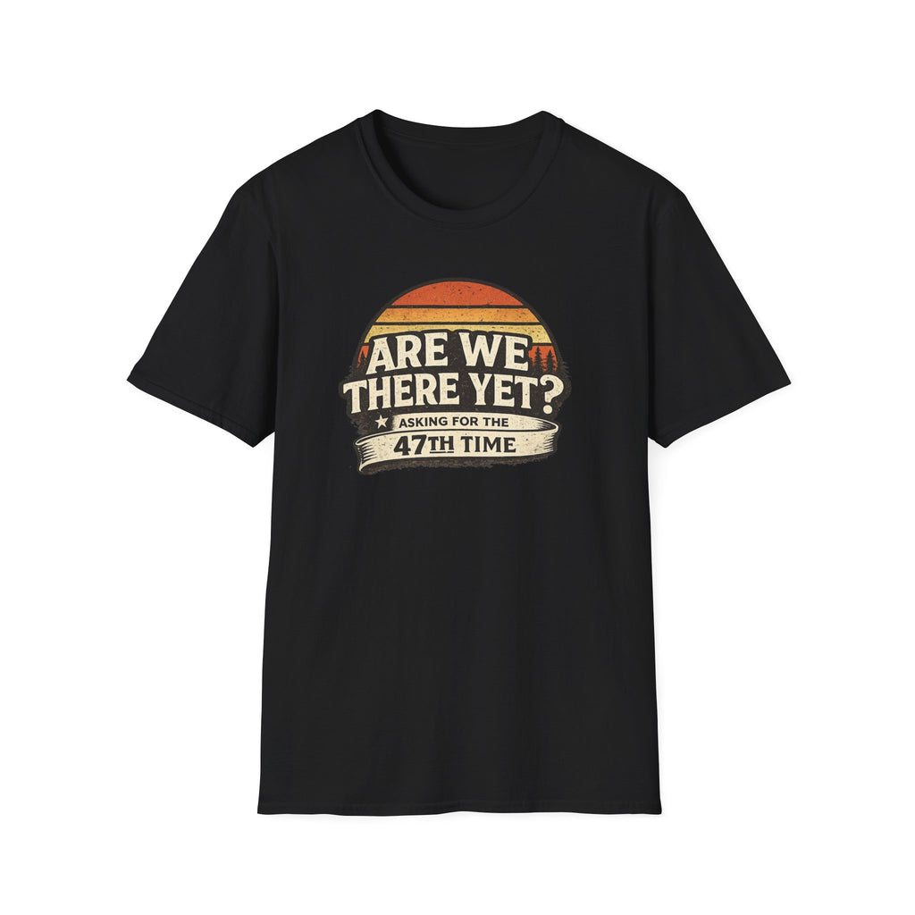 Black 'Are We There Yet Asking For The 47th Time' retro graphic t-shirt Gildan 64000 on a white background