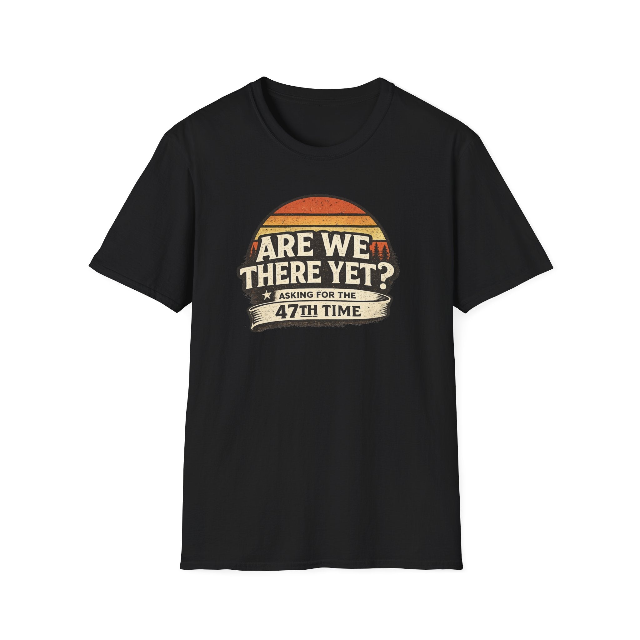 Black 'Are We There Yet Asking For The 47th Time' retro graphic t-shirt Gildan 64000 on a white background