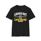 A black short-sleeve crewneck t-shirt with a graphic print on the front. The graphic features the text 'LOCKED OUT OF THE LOAD BOARD AGAIN!' in white and yellow lettering, accompanied by an illustration of a padlock and chains.