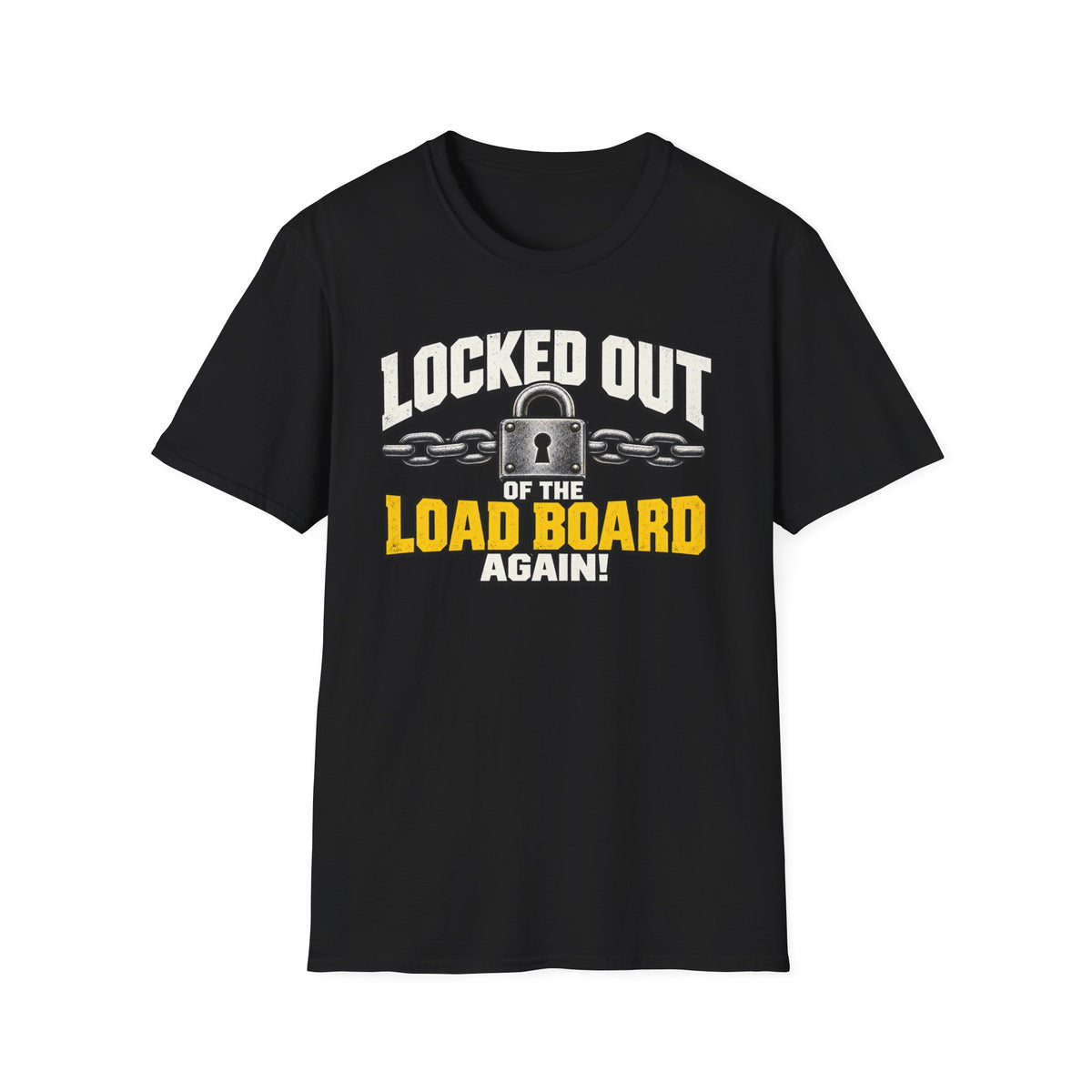A black short-sleeve crewneck t-shirt with a graphic print on the front. The graphic features the text 'LOCKED OUT OF THE LOAD BOARD AGAIN!' in white and yellow lettering, accompanied by an illustration of a padlock and chains.