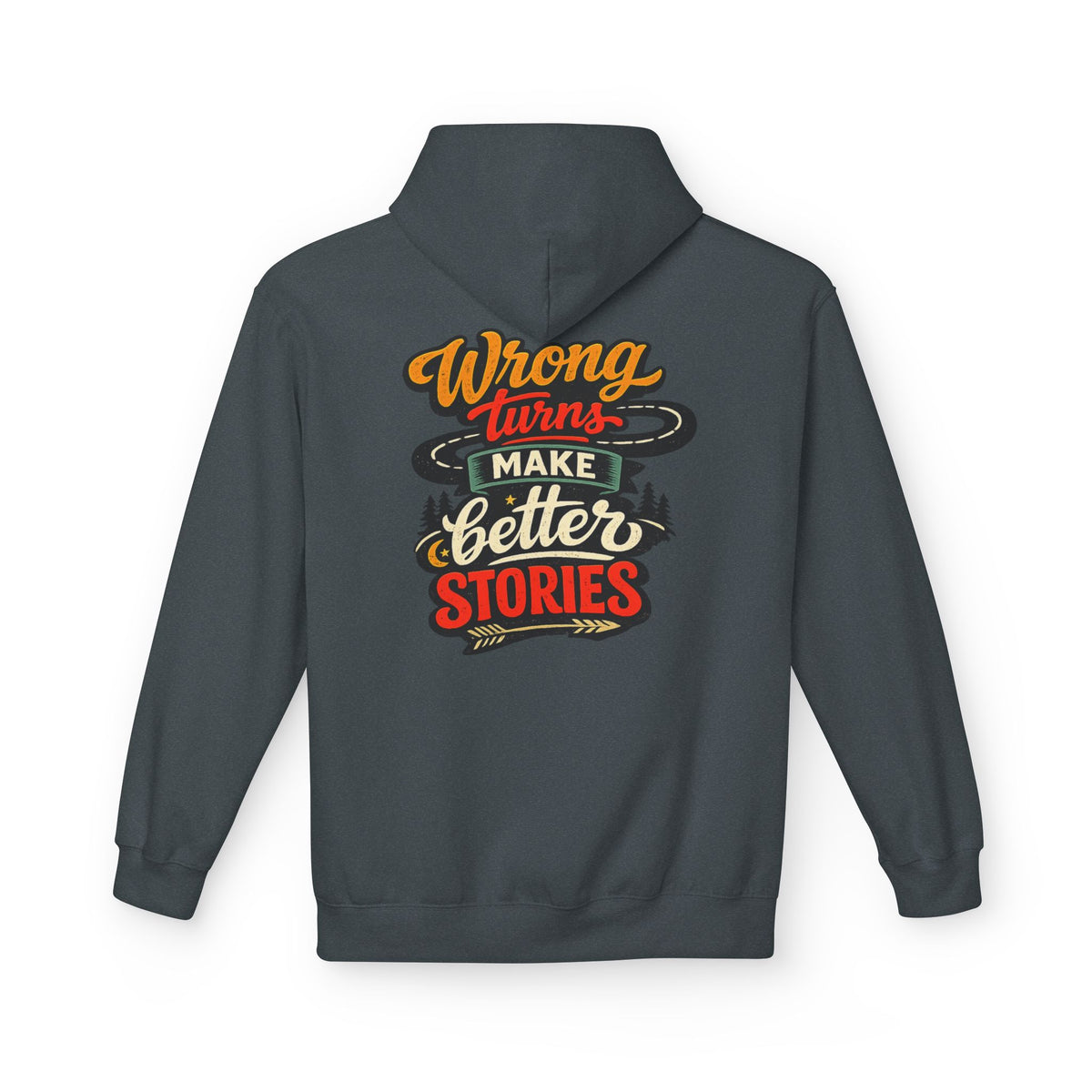 A dark heather hoodie shown from the back, featuring a colorful graphic text print that reads 'Wrong turns make better stories' in orange, red, cream, and black lettering.