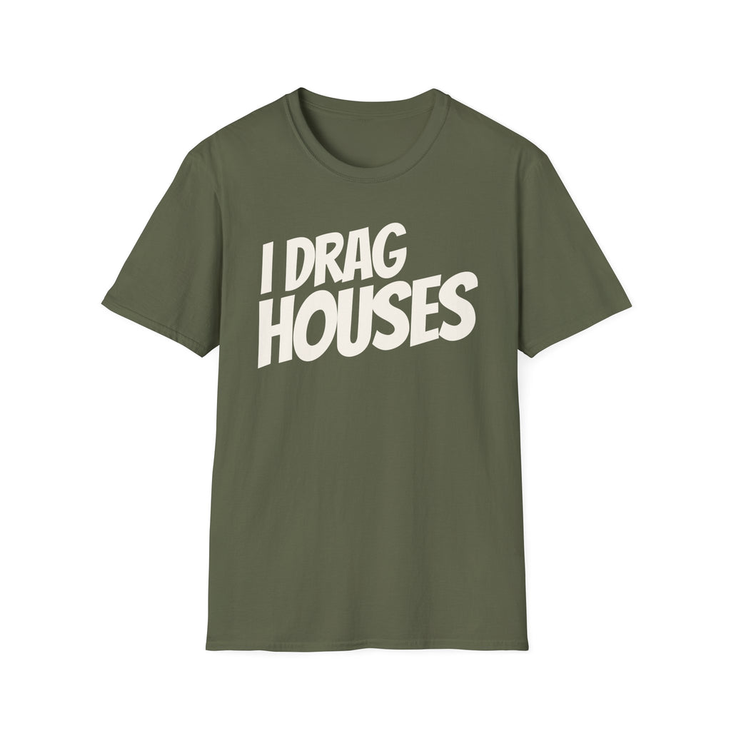 Military green 'I Drag Houses' t-shirt on a white background
