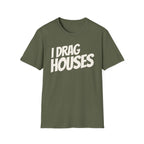 Military green 'I Drag Houses' t-shirt on a white background