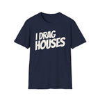 Navy 'I Drag Houses' t-shirt on a white background