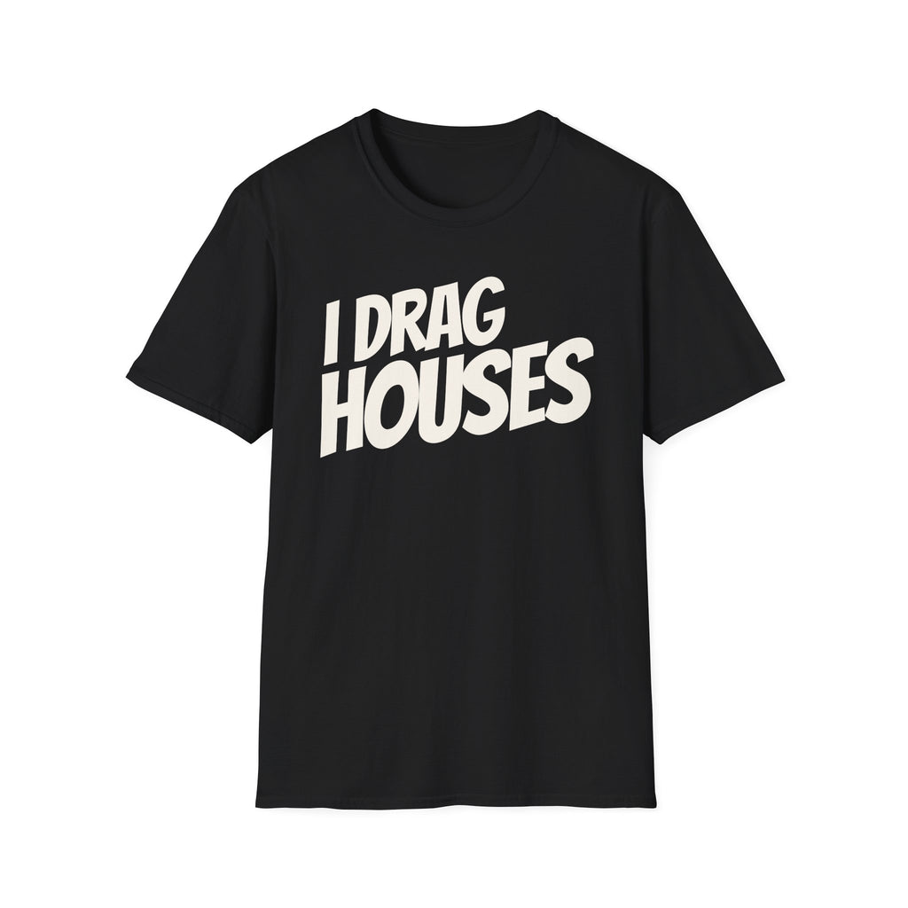 Black 'I Drag Houses' t-shirt on a white background