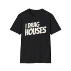 Black 'I Drag Houses' t-shirt on a white background