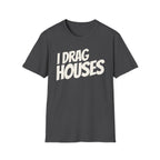 Dark heather 'I Drag Houses' t-shirt on a white background