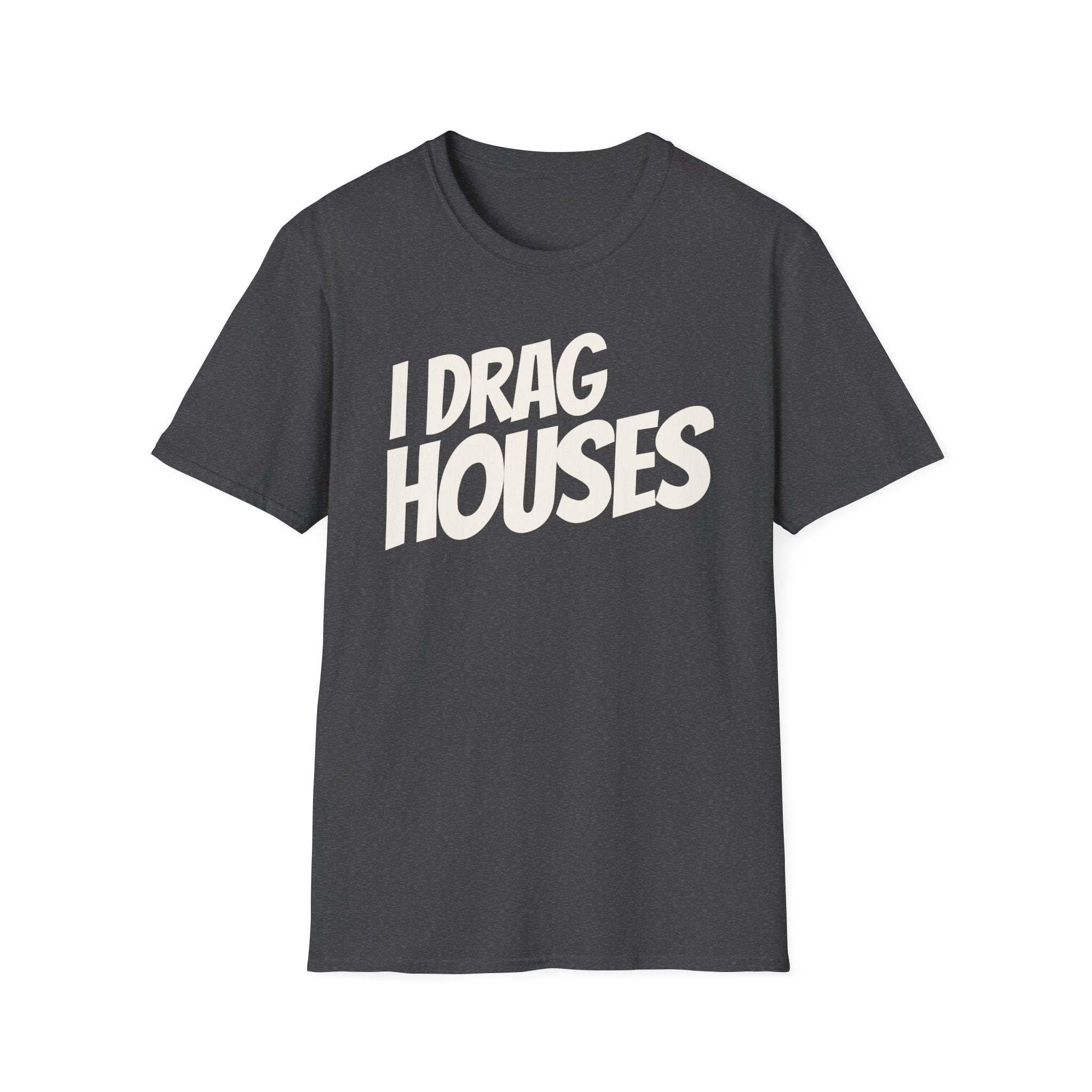 Dark heather 'I Drag Houses' t-shirt on a white background