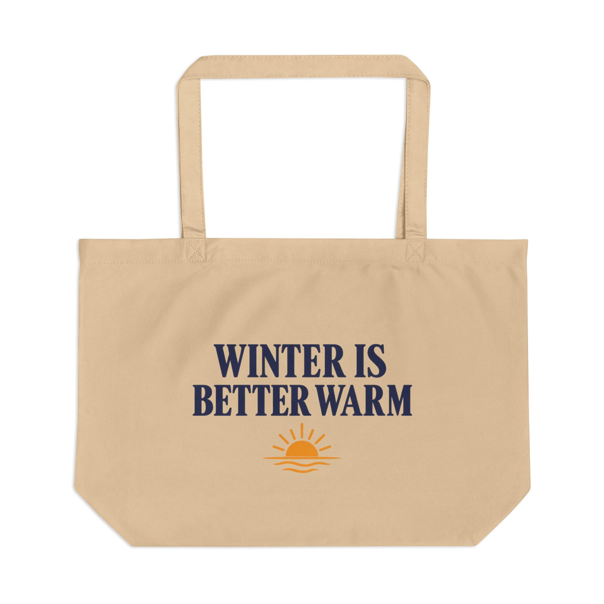 A beige canvas tote bag with the text 'WINTER IS BETTER WARM' in navy blue and a small orange sun graphic below, shown on a plain white background.